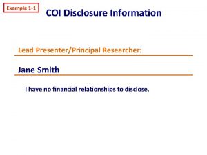 Example 1 1 COI Disclosure Information Lead PresenterPrincipal