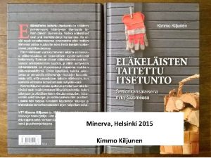 Minerva Helsinki 2015 Kimmo Kiljunen Elkelisten etuuksia on