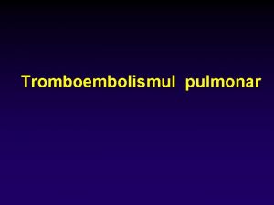 Tromboembolismul pulmonar Tromboza venoasa profunda TVP de 3