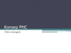 Konsep PHC Fitria Aningsih Konsep PHC Primary Health
