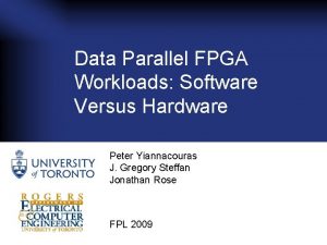 Data Parallel FPGA Workloads Software Versus Hardware Peter