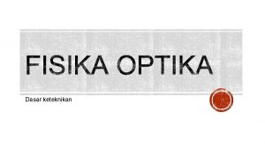 Dasar keteknikan Fisika optik adalah ilmu pengetahuan tentang