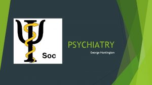 PSYCHIATRY George Huntington Psychiatry Schizophrenia Obsessive Compulsive Disorders