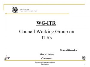 WGITR Council Working Group on ITRs General Overview