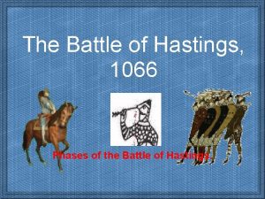 The Battle of Hastings 1066 Phases of the