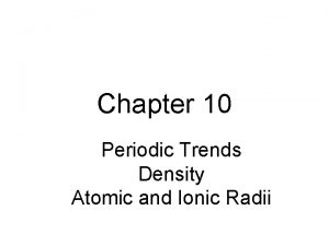 Chapter 10 Periodic Trends Density Atomic and Ionic