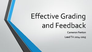 Effective Grading and Feedback Cameron Fenton Lead TA