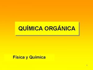 QUMICA ORGNICA Fsica y Qumica 1 CARACTERSTICAS DEL