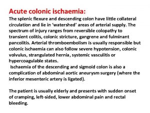 Acute colonic ischaemia The splenic flexure and descending