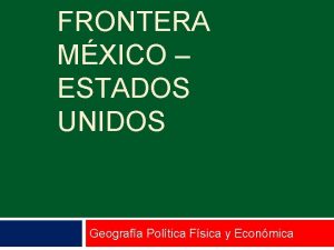 FRONTERA MXICO ESTADOS UNIDOS Geografa Poltica Fsica y