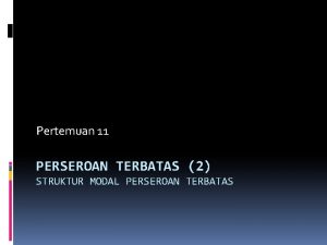 Pertemuan 11 PERSEROAN TERBATAS 2 STRUKTUR MODAL PERSEROAN