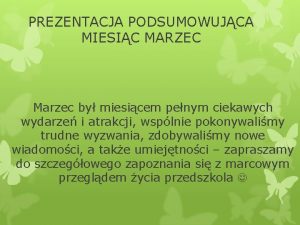 PREZENTACJA PODSUMOWUJCA MIESIC MARZEC Marzec by miesicem penym