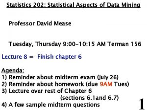 Statistics 202 Statistical Aspects of Data Mining Professor