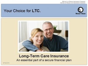 Your Choice for LTC LongTerm Care Insurance An