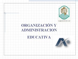 ORGANIZACIN Y ADMINISTRACION EDUCATIVA DEFINICION La administracin es