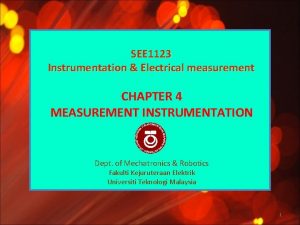 SEE 1123 Instrumentation Electrical measurement CHAPTER 4 MEASUREMENT