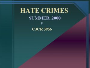 HATE CRIMES SUMMER 2000 P CJCR 3956 INTRODUCTION