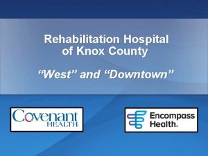 Rehabilitation Hospital of Knox County West and Downtown