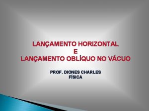 LANAMENTO HORIZONTAL E LANAMENTO OBLQUO NO VCUO PROF