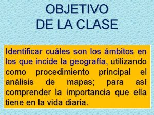 OBJETIVO DE LA CLASE Identificar cules son los