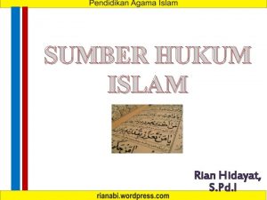 SUMBER HUKUM ISLAM Rian Hidayat S Pd I