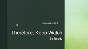 z Matthew 24 42 25 13 Therefore Keep