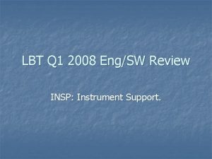 LBT Q 1 2008 EngSW Review INSP Instrument