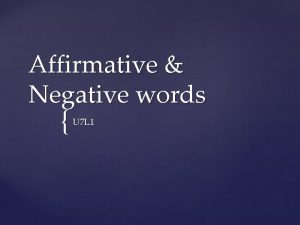Affirmative Negative words U 7 L 1 Affirmative