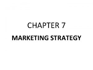 CHAPTER 7 MARKETING STRATEGY MARKETING STRATEGY Growth Strategies