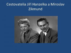 Cestovatelia Ji Hanzelka a Miroslav Zikmund Zikmund a