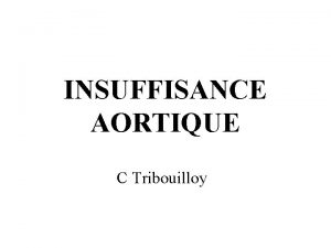 INSUFFISANCE AORTIQUE C Tribouilloy IAo dfaut de coaptation