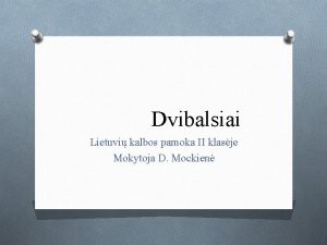 Dvibalsiai Lietuvi kalbos pamoka II klasje Mokytoja D