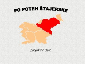 projektno delo Znailnosti tajerske je del zgodovinske pokrajine