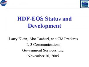 HDFEOS Status and Development Larry Klein Abe Taaheri