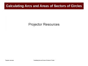 Calculating Arcs and Areas of Sectors of Circles