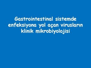 Gastrointestinal sistemde enfeksiyona yol aan viruslarn klinik mikrobiyolojisi