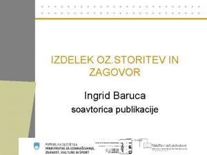 IZDELEK OZ STORITEV IN ZAGOVOR Ingrid Baruca soavtorica