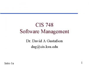 CIS 748 Software Management Dr David A Gustafson