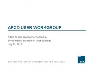 APCD USER WORKGROUP Adam Tapply Manager of Accounts