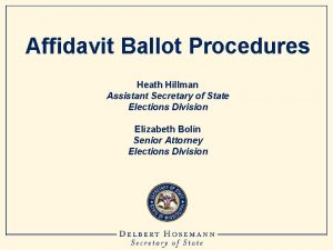 Affidavit Ballot Procedures Heath Hillman Assistant Secretary of