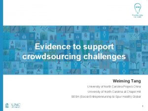 Evidence to support crowdsourcing challenges Weiming Tang University