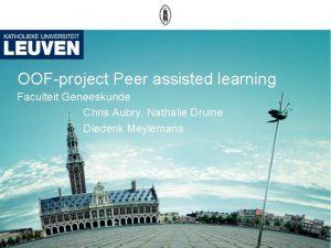 OOFproject Peer assisted learning Faculteit Geneeskunde Chris Aubry