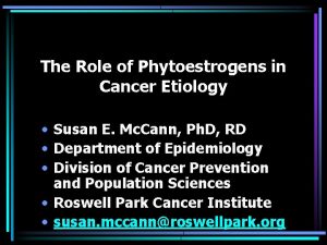 The Role of Phytoestrogens in Cancer Etiology Susan