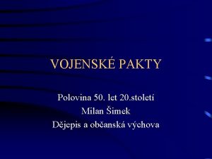 VOJENSK PAKTY Polovina 50 let 20 stolet Milan