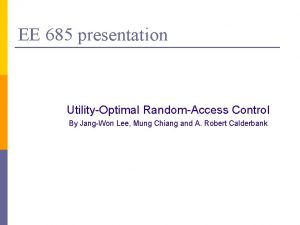 EE 685 presentation UtilityOptimal RandomAccess Control By JangWon