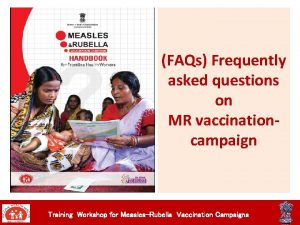 FAQs Frequently asked questions on MR vaccinationcampaign Training