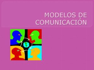 MODELOS DE COMUNICACIN Modelo Aristotlico Defini la comunicacin