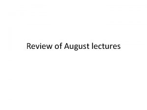 Review of August lectures How much to learn