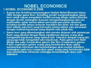 NOBEL ECONOMICS 1 NOBEL ECONOMICS 2005 Auman dan