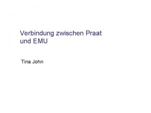 Verbindung zwischen Praat und EMU Tina John Etikettierungen